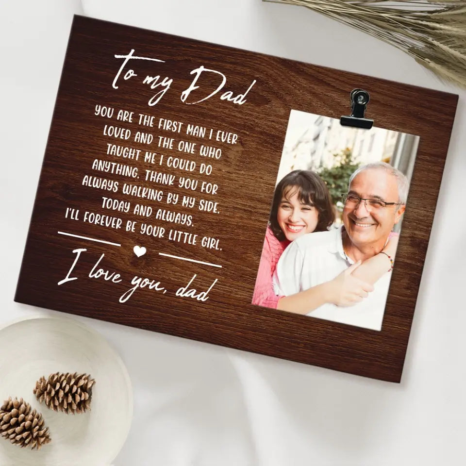 You Are The First Man I Ever Loved Dad Custom Photo Clip Frame Gift For Dad