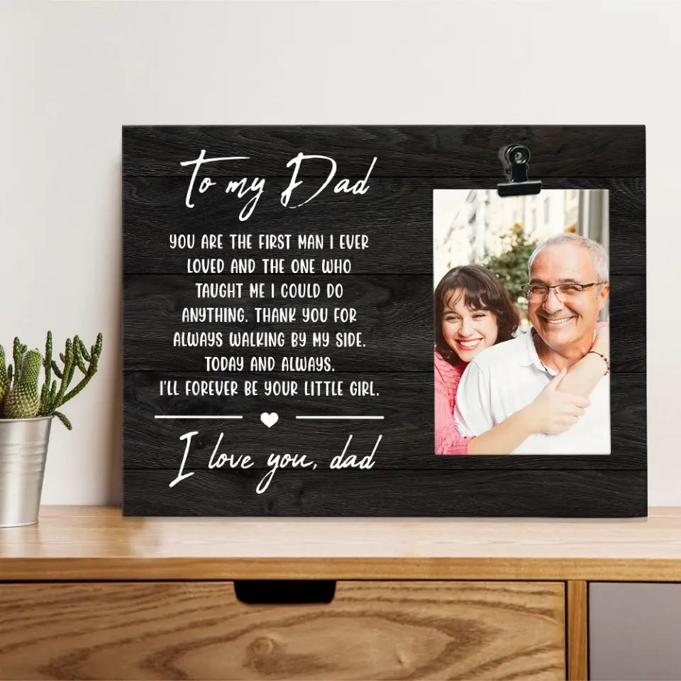 You Are The First Man I Ever Loved Dad Custom Photo Clip Frame Gift For Dad