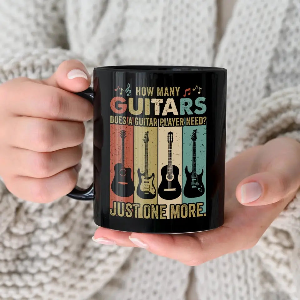 How Many Guitars Does A Guitar Player Need, Personalized Ceramic Black Mug, Cup Gift For Guitar Lovers