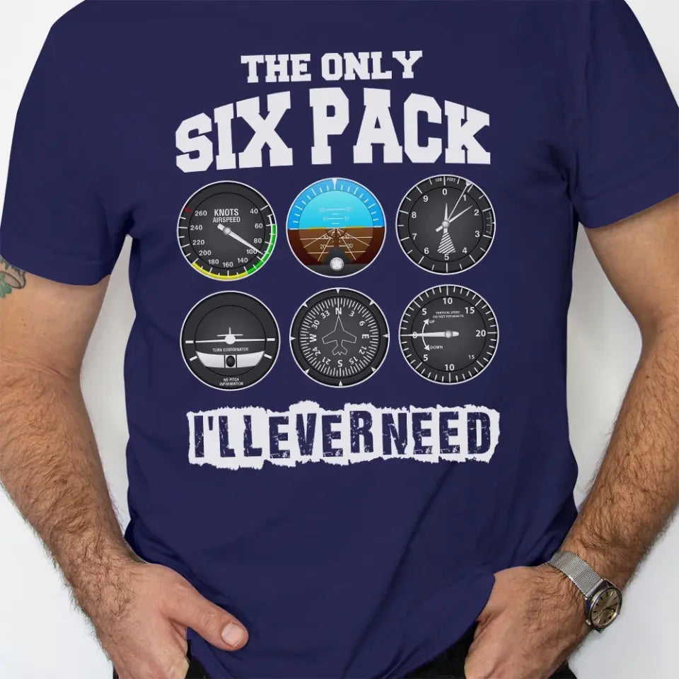 The Only Six Pack, I'll Ever Need T-shirt - Gift For Pilot
