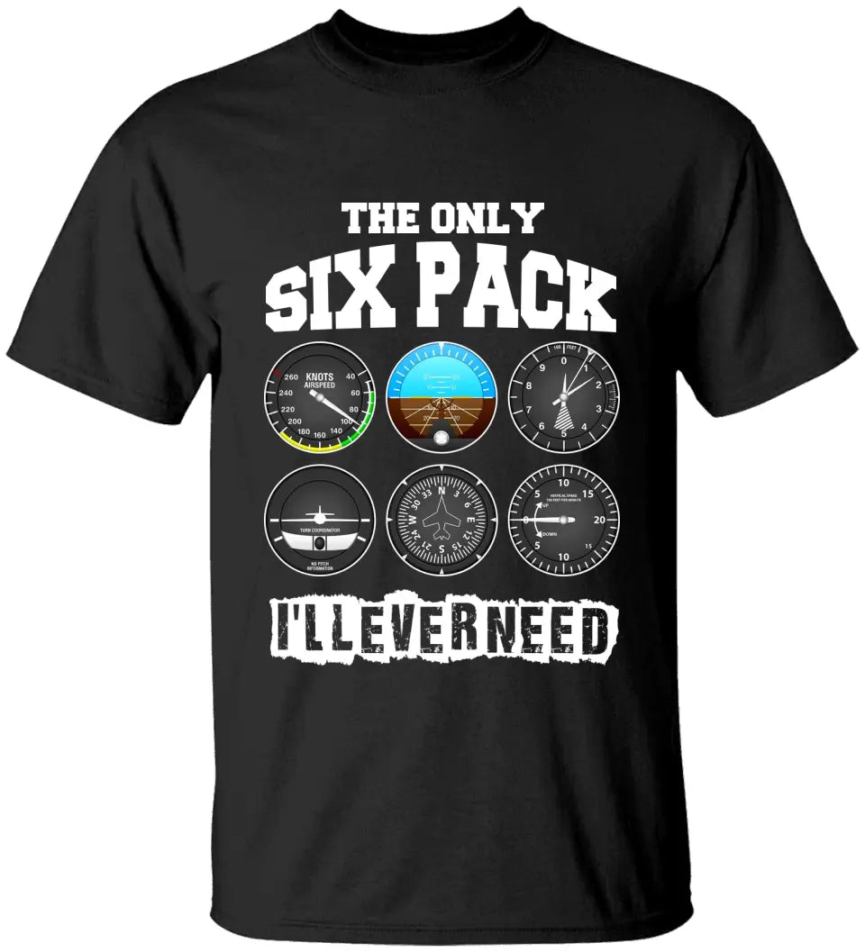 The Only Six Pack, I'll Ever Need T-shirt - Gift For Pilot