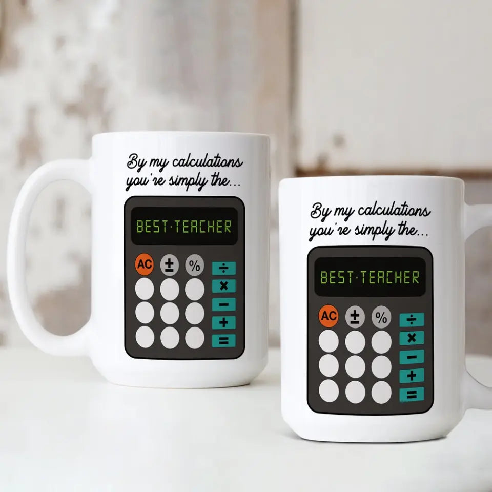 By My Calculations, You're The Best Teacher, White Mug, Gift For Teachers, Math Teachers | 312IHPLNMU1344