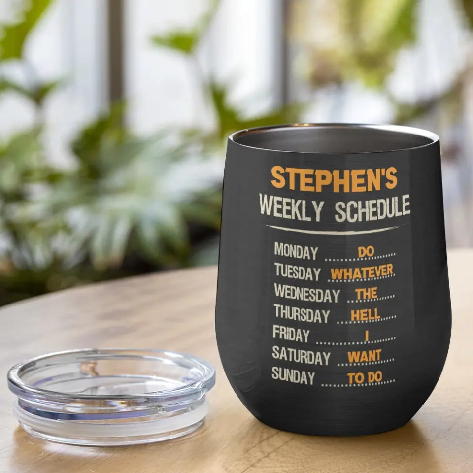Weekly Schedule, Do Whatever The Hell I Want - Personalized Wine Tumbler