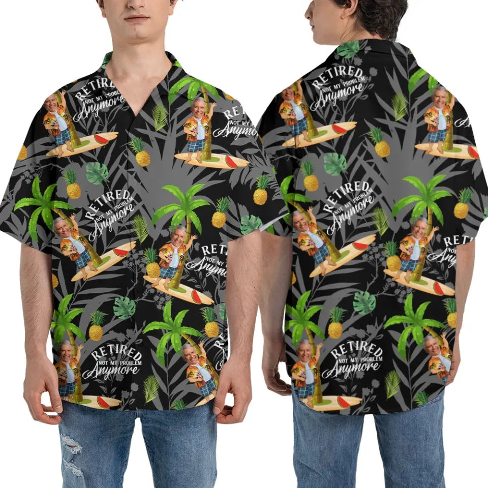 Retired Not My Problem Any More Personalized Hawaii Shirt