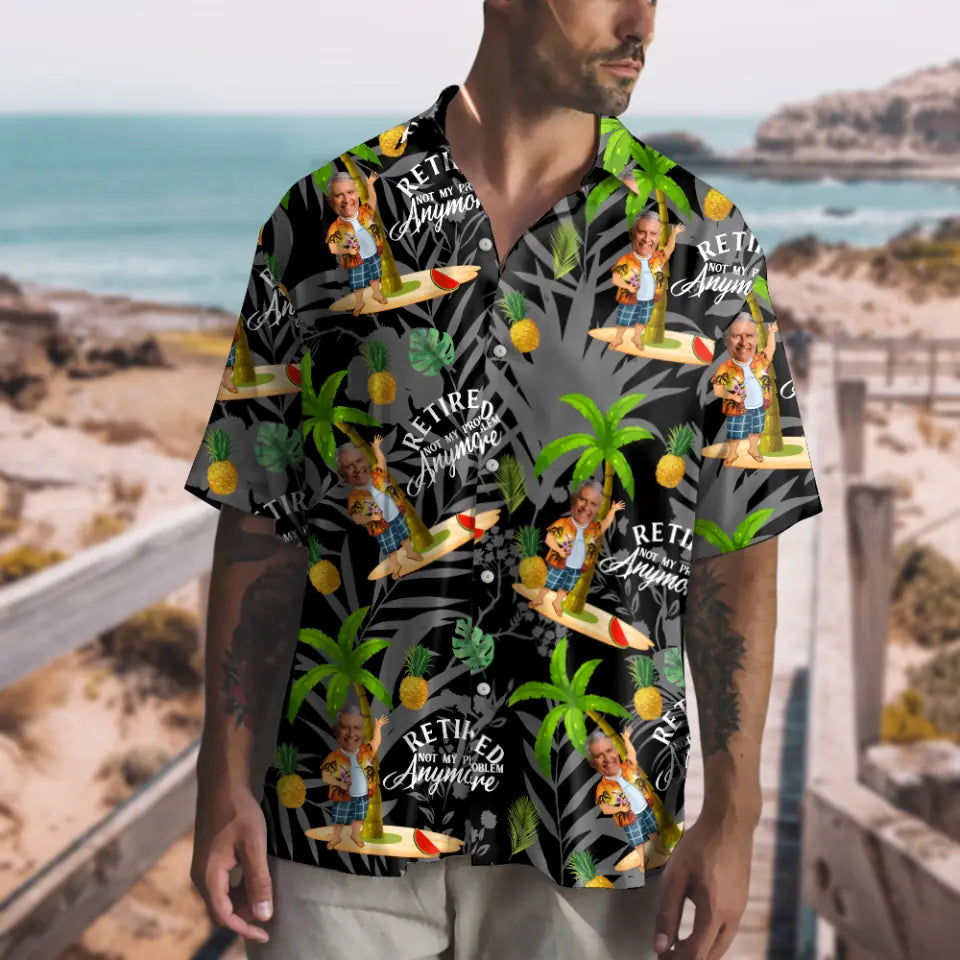 Retired Not My Problem Any More Personalized Hawaii Shirt