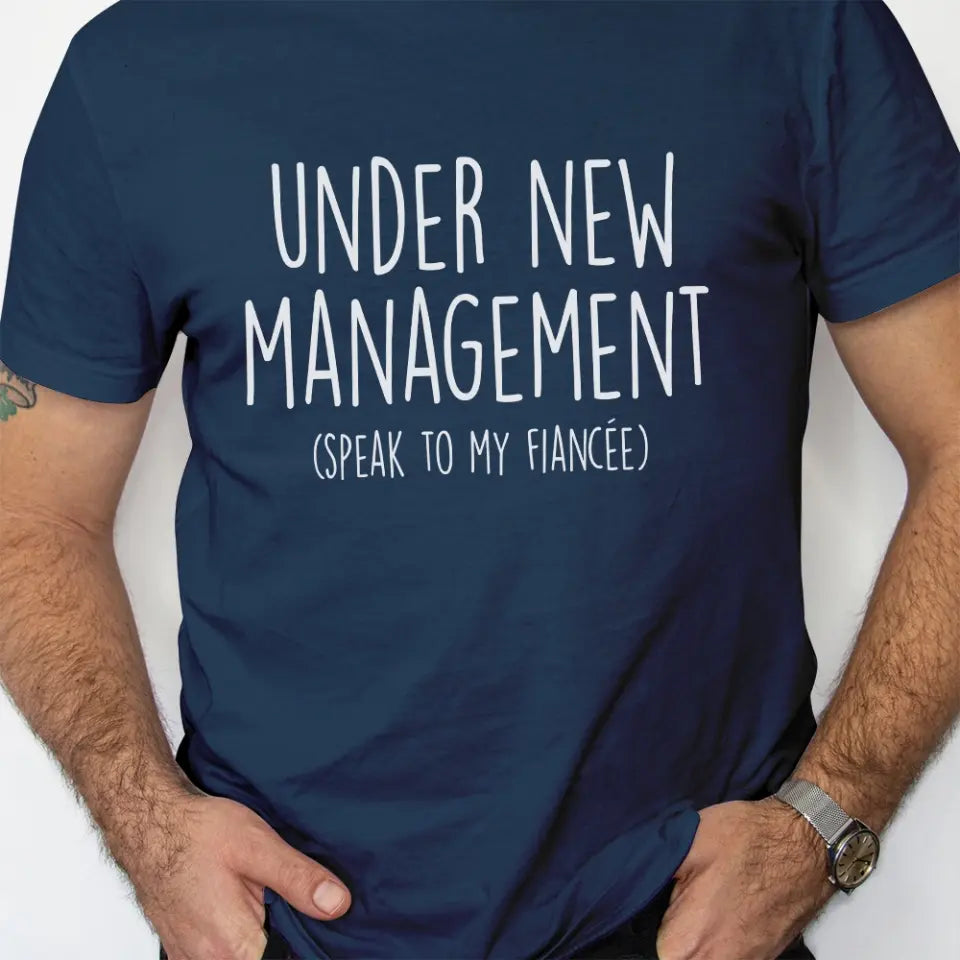 Under New Management Speak To My Fiancée Wedding Shirt