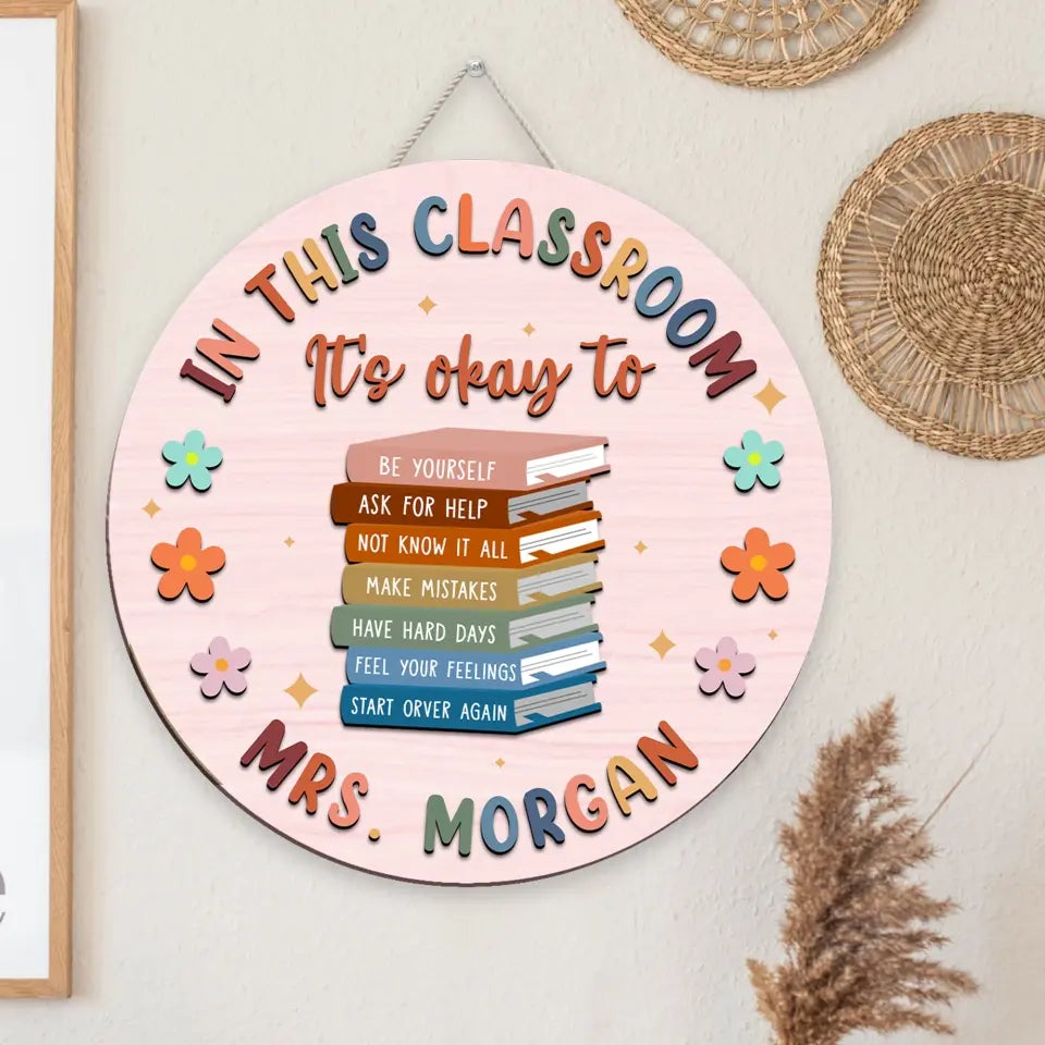 In This Classroom It's Okay to Be Yourself Ask for Help Make Mistakes Gift for Teachers Round Wooden Sign