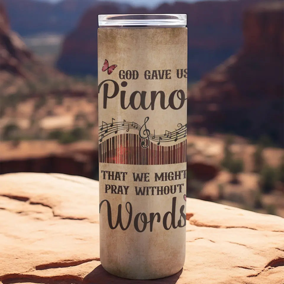 God Gave Us Piano That We Might Pray - Skinny Tumbler