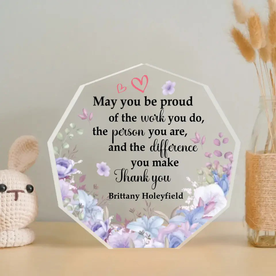 May You Be Proud Of The Work You Do - Acrylic Plaque