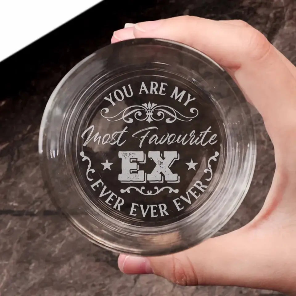 You Are My Most Favorite Ex Ever Ever Ever - Whiskey Glass