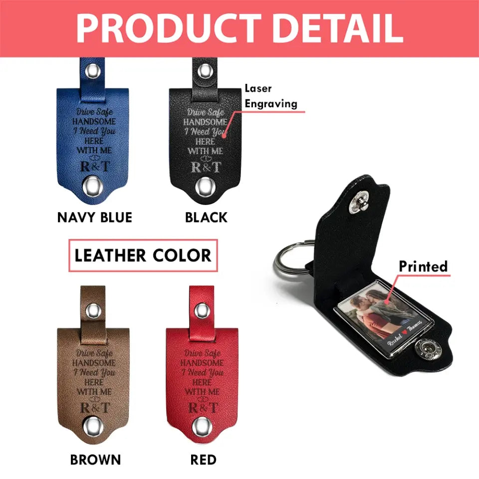 Driving Safe Handsome I Need You Here With Me - Leather Keychain