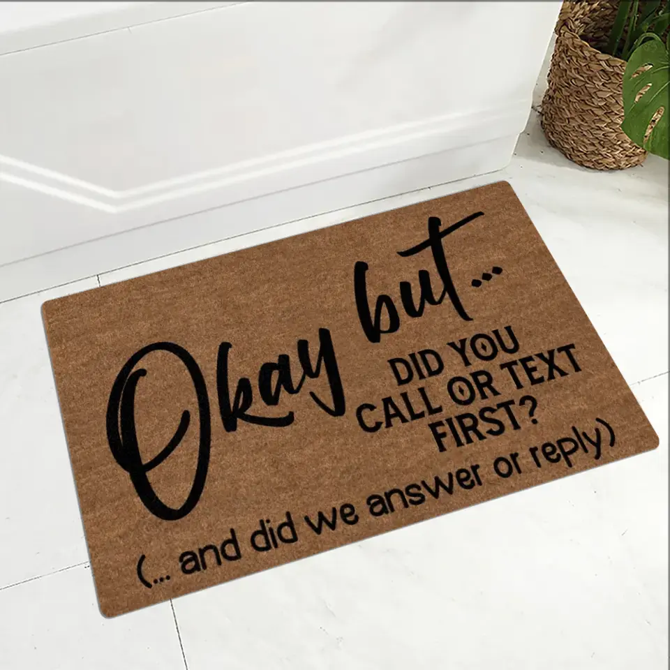 Okay But Did You Call Or Text First - House Warming Present Idea - Funny Entrance Doormat