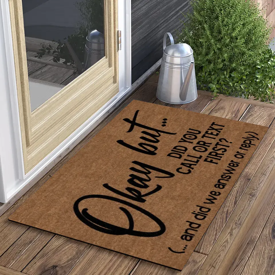 Okay But Did You Call Or Text First - House Warming Present Idea - Funny Entrance Doormat