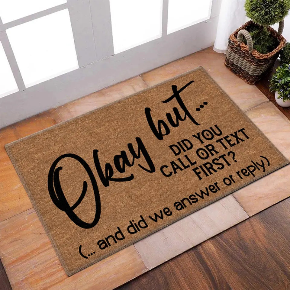 Okay But Did You Call Or Text First - House Warming Present Idea - Funny Entrance Doormat