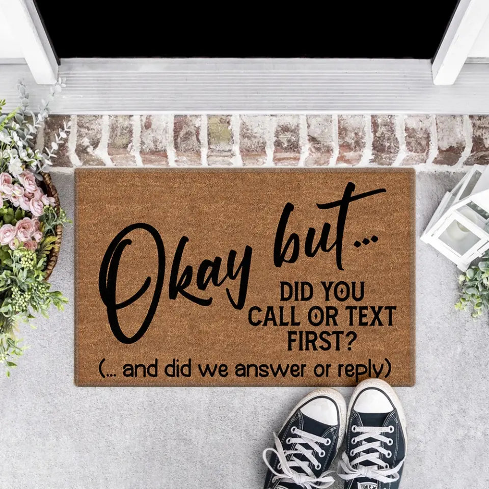 Okay But Did You Call Or Text First - House Warming Present Idea - Funny Entrance Doormat
