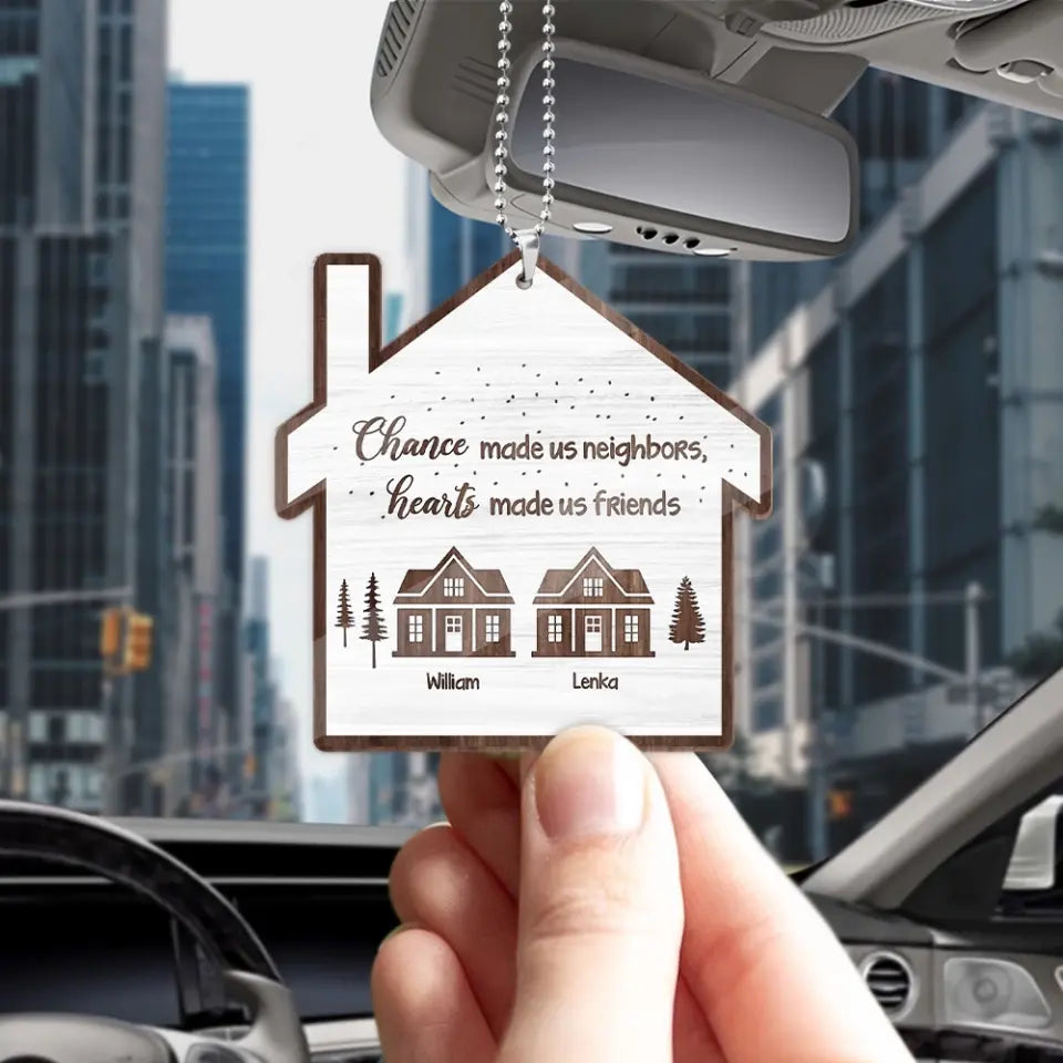 Chance Made Us Neighbors - Wooden Car Ornament
