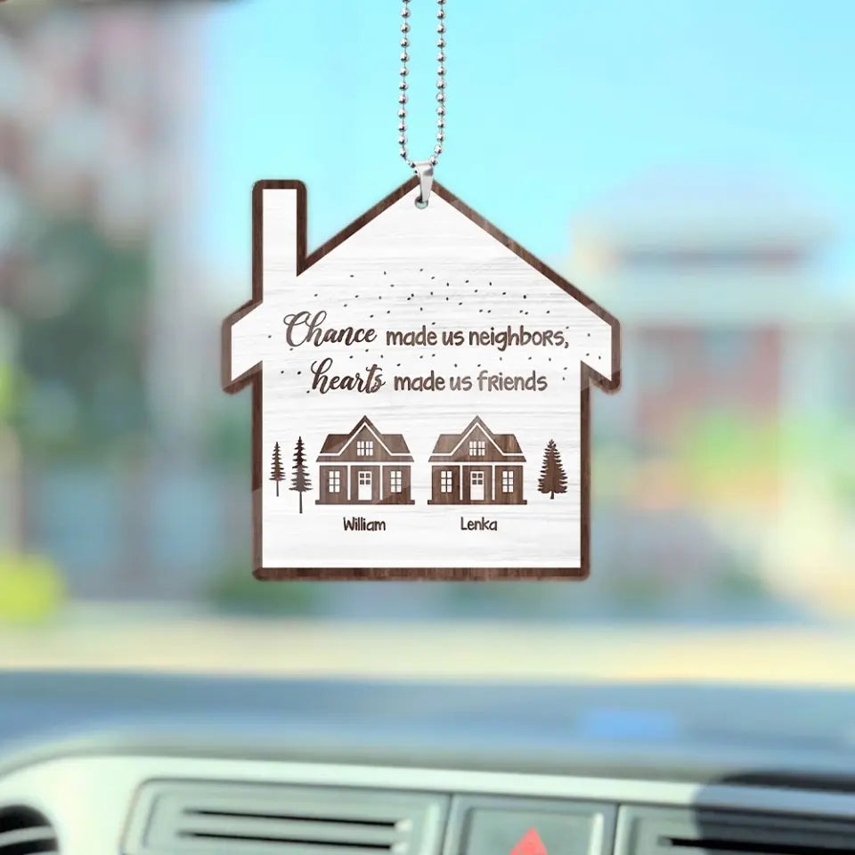 Chance Made Us Neighbors - Wooden Car Ornament