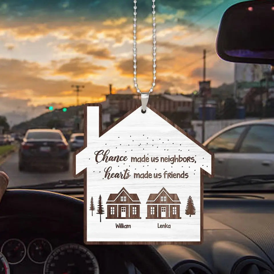 Chance Made Us Neighbors - Wooden Car Ornament