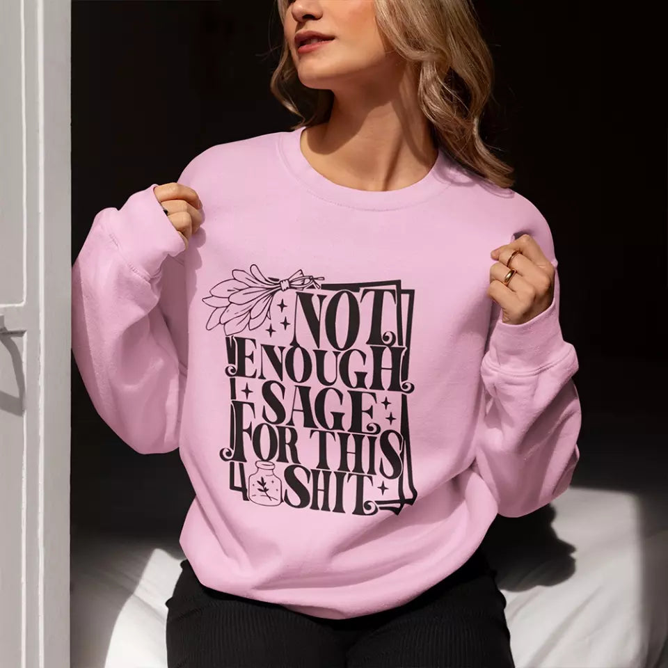 Not Enough Sage For This Shit - Sweatshirt