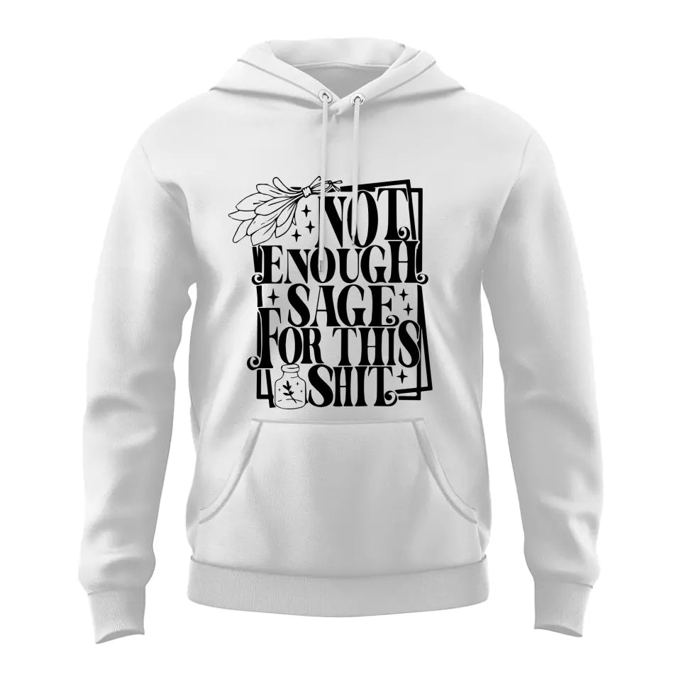 Not Enough Sage For This Shit - Sweatshirt