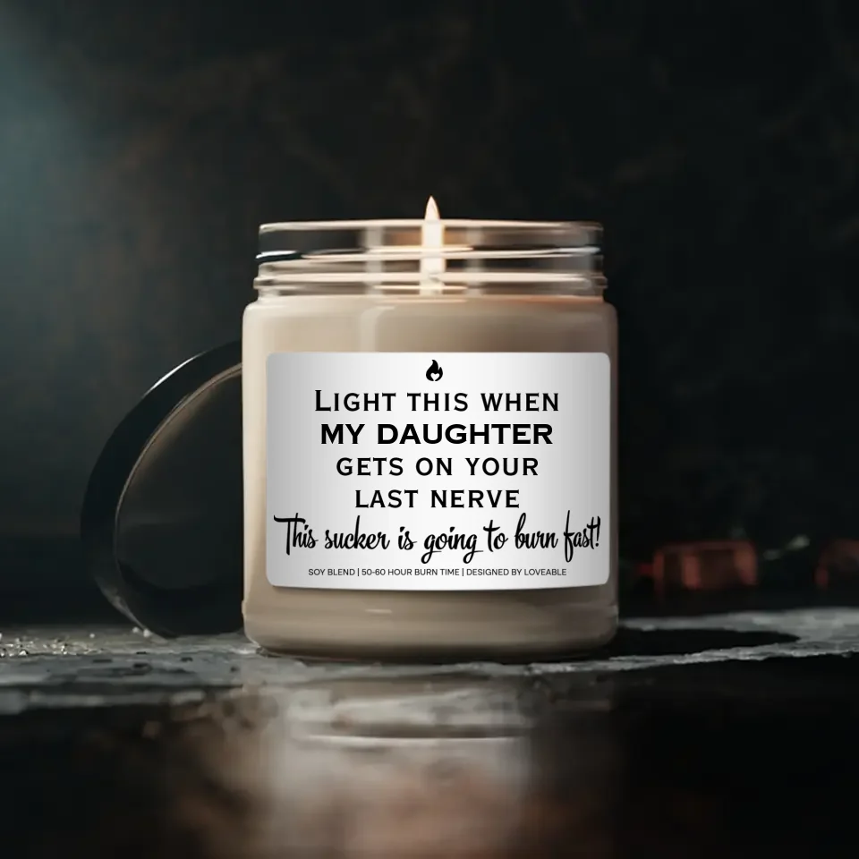 Light This When My Son Daughter Gets On Your Last Nerve - Scented Soy Candle