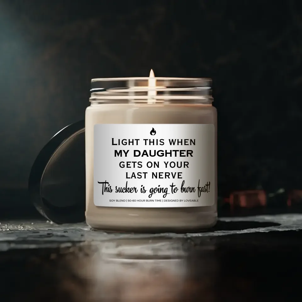 Light This When My Son Daughter Gets On Your Last Nerve - Scented Soy Candle