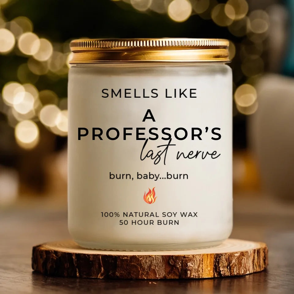Smells Like A Professor's Last Nerve - Personalized Scented Soy Candle - Teacher Professor Gifts