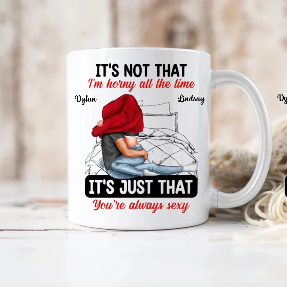 It's Not That I'm Horny All The Time - White Mug - Couple Mug