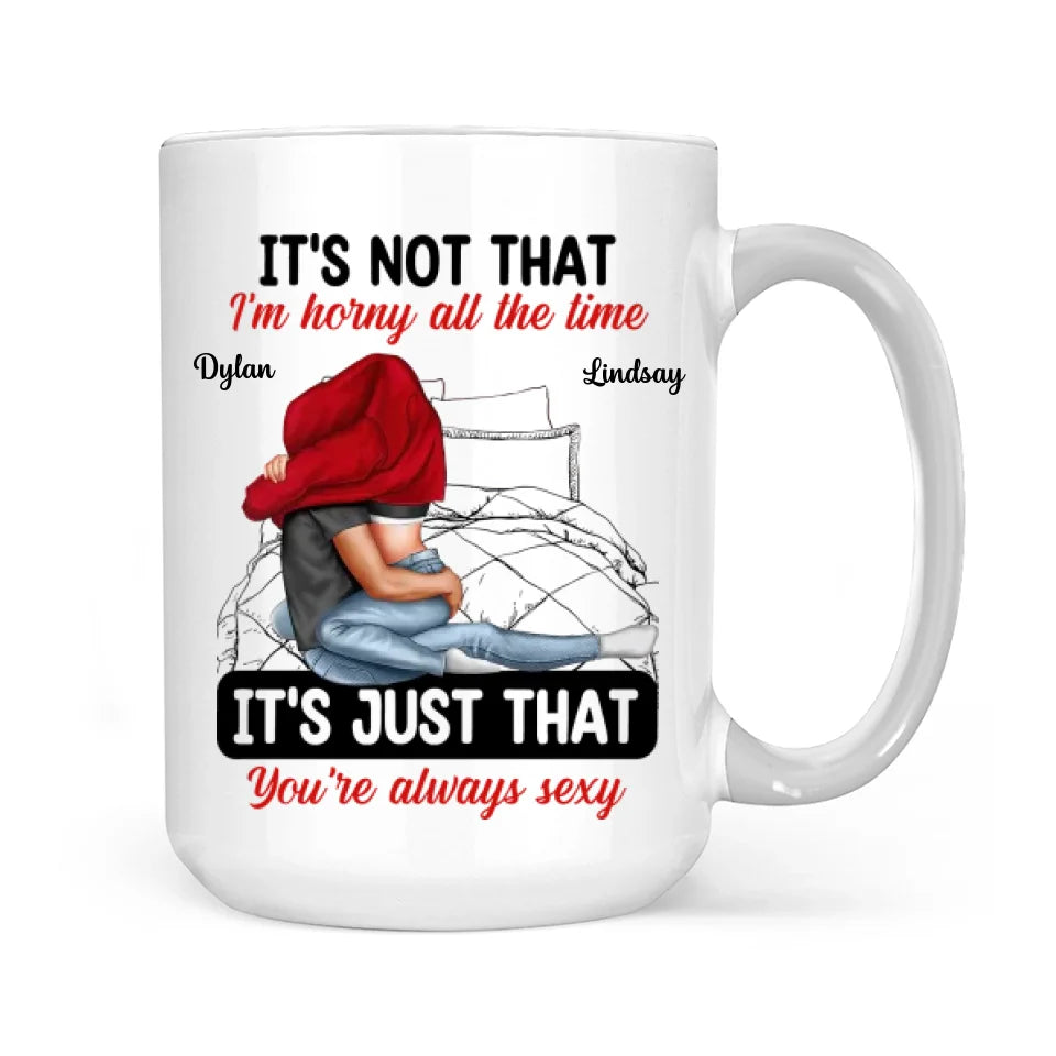 It's Not That I'm Horny All The Time - White Mug - Couple Mug