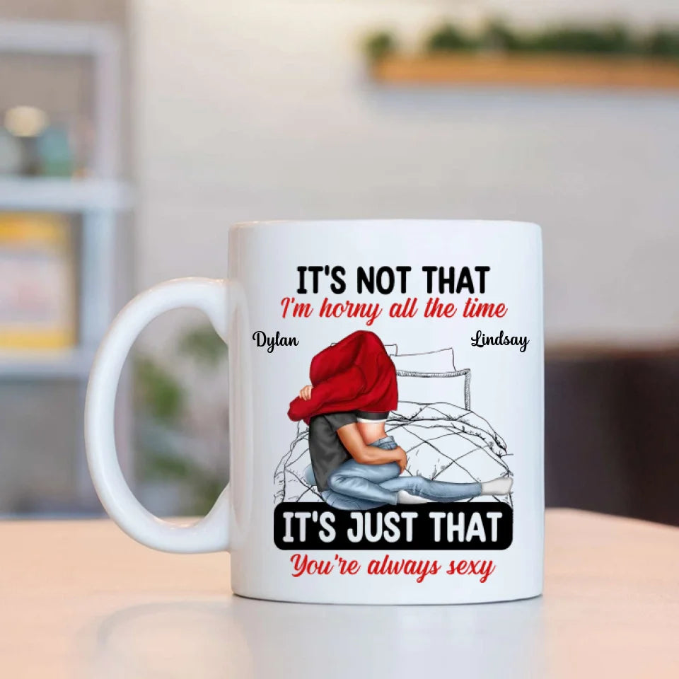 It's Not That I'm Horny All The Time - White Mug - Couple Mug