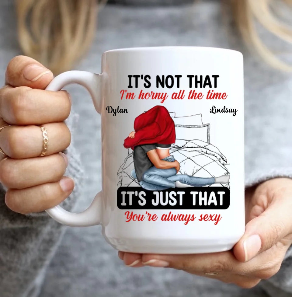 It's Not That I'm Horny All The Time - White Mug - Couple Mug