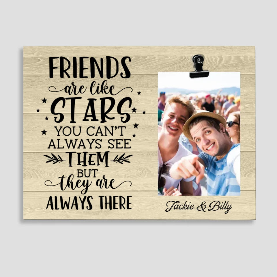 Friends Are Like Stars They Are Always There - Personalized Photo Clip Frame - Best Gift For Friends For Guy Friends Gift For Him/Her On Anniversary - 302IHPBNPT228