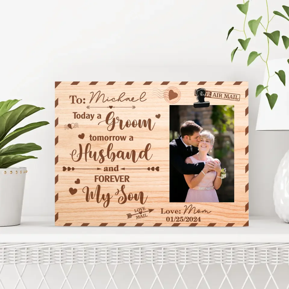 Today A Groom Tomorrow A Husband and Forever My Son - Personalized Photo Clip Frame - Wedding Gift