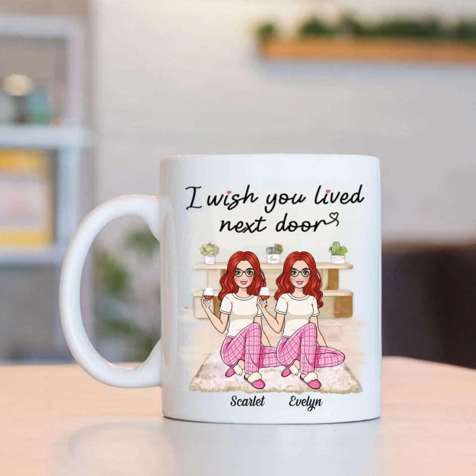 I Wish You Lived Next Door - Personalized White Mug - Gift For Friends Besties