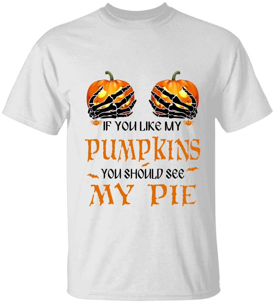If You Like My Pumpkins You Should See My Pie - T-Shirt/Sweatshirt - Halloween Gifts