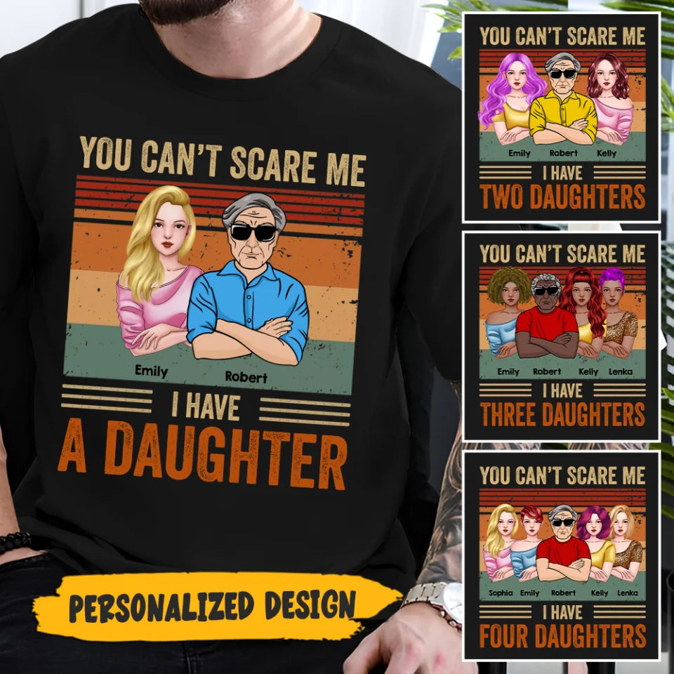 You Can't Scare Me I Have Daughters - Gifts For Dad, Birthday Gifts For Dad - Personalized Shirt
