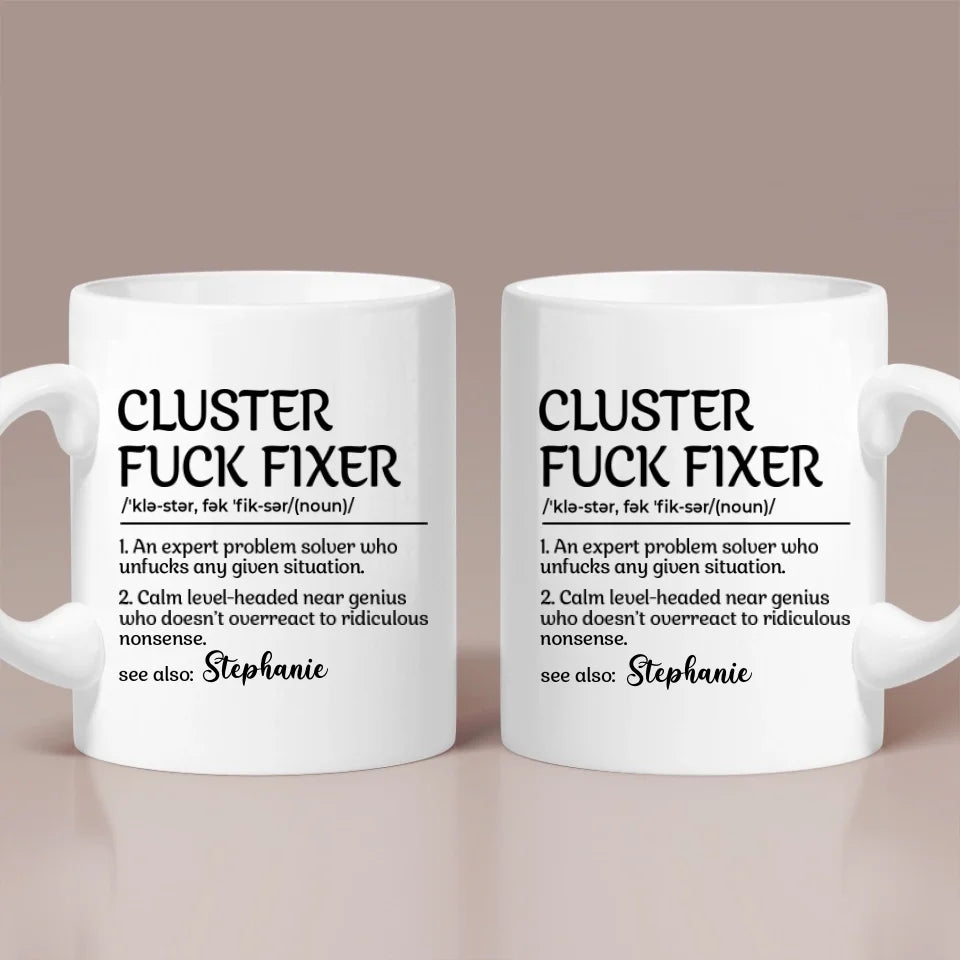 Funny Mug - Cluster F*Ck Fixer Problem Solver - Fun Gift For Coworkers, BFF - Personalized Name Mug for Men Women - Office Gifts