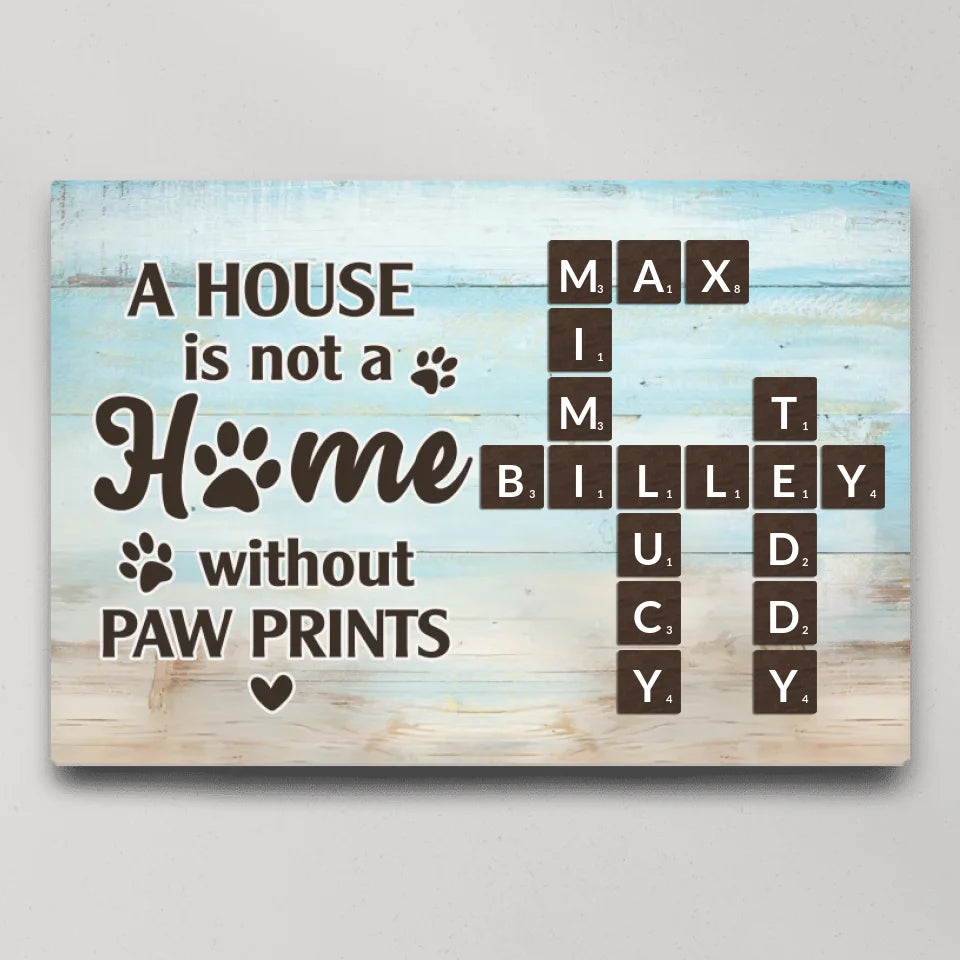A House Is Not A Home Without Paw Prints - Custom Canvas Poster - Gift For Pet Lovers Dog Cat Owners