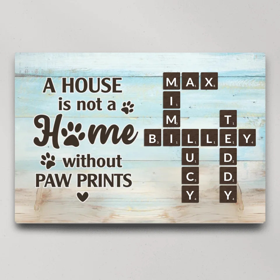 A House Is Not A Home Without Paw Prints - Custom Canvas Poster - Gift For Pet Lovers Dog Cat Owners