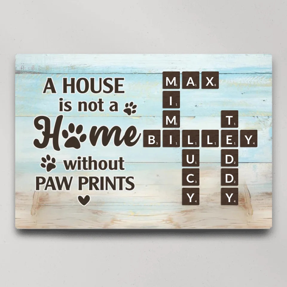 A House Is Not A Home Without Paw Prints - Custom Canvas Poster - Gift For Pet Lovers Dog Cat Owners