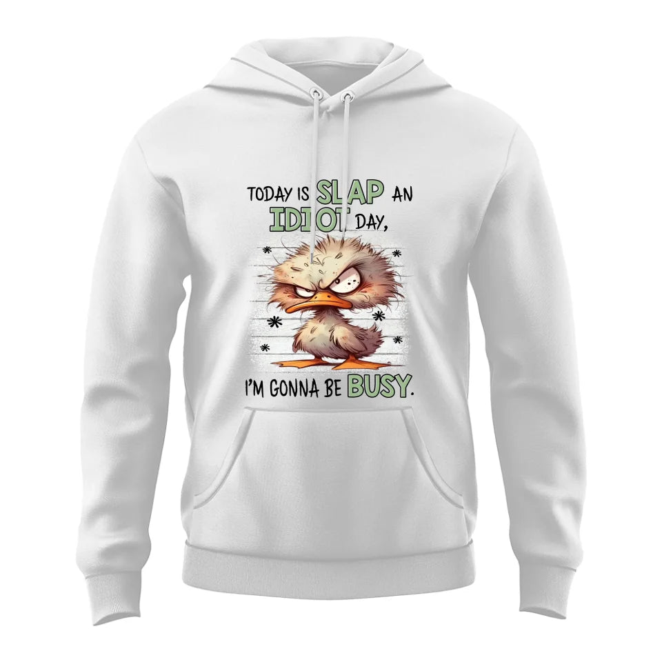 Today Is Slap An Idiot Day I'm Gonna Be Busy - Special Hoodie - Funny Gift For Friends