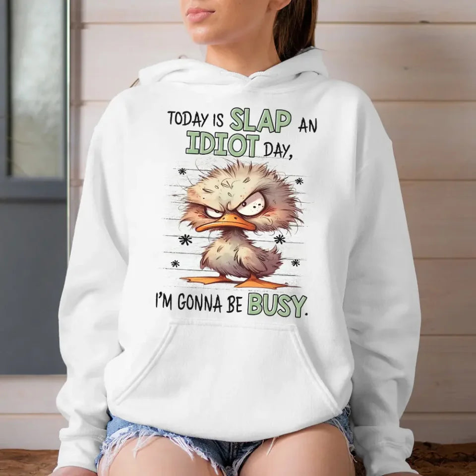 Today Is Slap An Idiot Day I'm Gonna Be Busy - Special Hoodie - Funny Gift For Friends