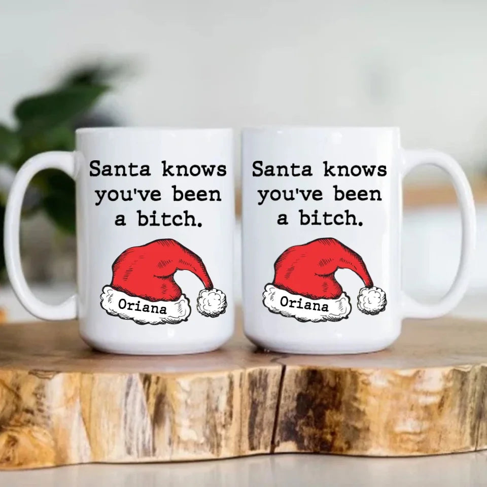 Santa Knows You've Been A Bitch - Personalized White Mug - Christmas Gifts
