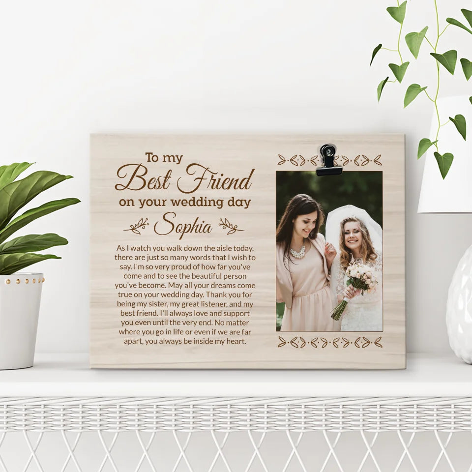 To My Best Friend/Sister on Your Wedding Day - Personalized Photo - Cusom Photo Clip Frame - Wooden Picture Frame Gift