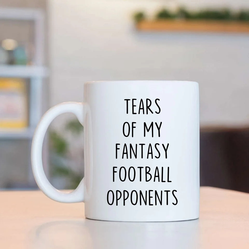 Tears of my Fantasy Football Opponents - Funny Football Saying Coffee Mug - Game Day Gift for Football Lovers, Fans