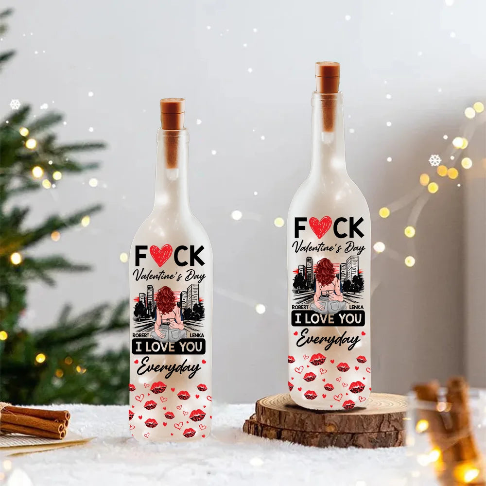 Fuck Valentine's Day I Love You Everyday - Personalized Bottle Lamp
