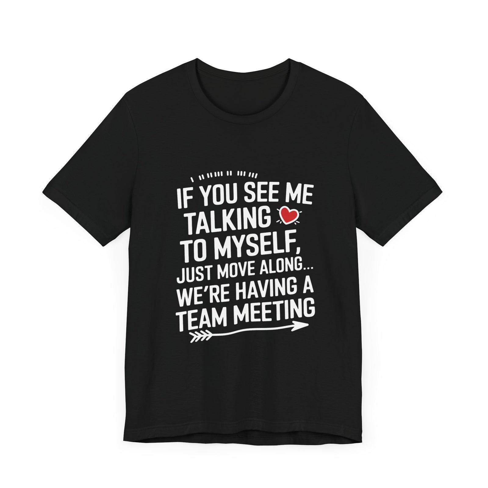 If You See Me Talking To Myself Just Move Along - Feminist T-Shirt - Women Empowerment Tee - Bella Canvas 3001