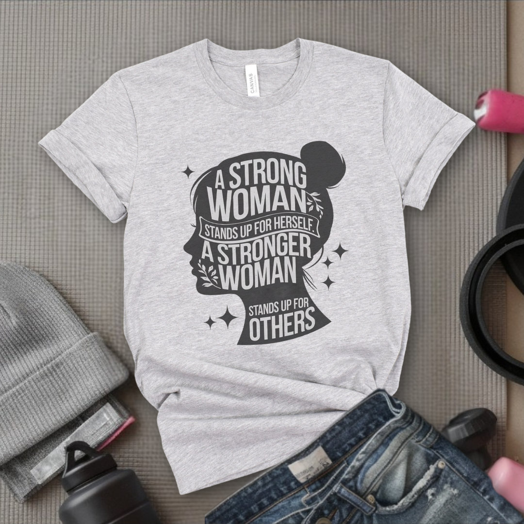 A Strong Woman Stands Up For Herself - Women Empowerment Tshirt - Gift for Strong Women, Feminists - Bella Canvas 3001