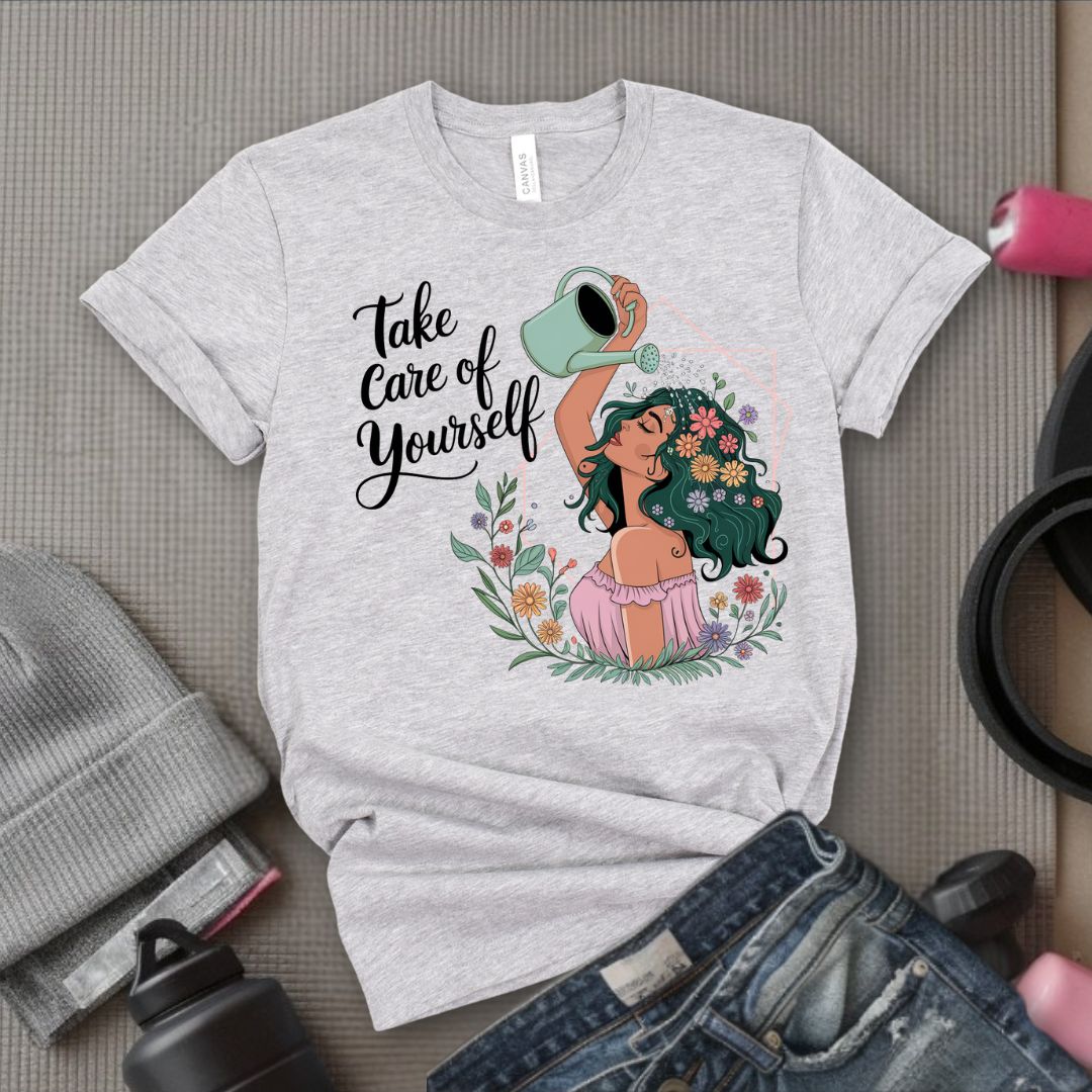 Take Care Of Yourself - Feminist T-Shirt - Women Empowerment Tee - Bella Canvas 3001