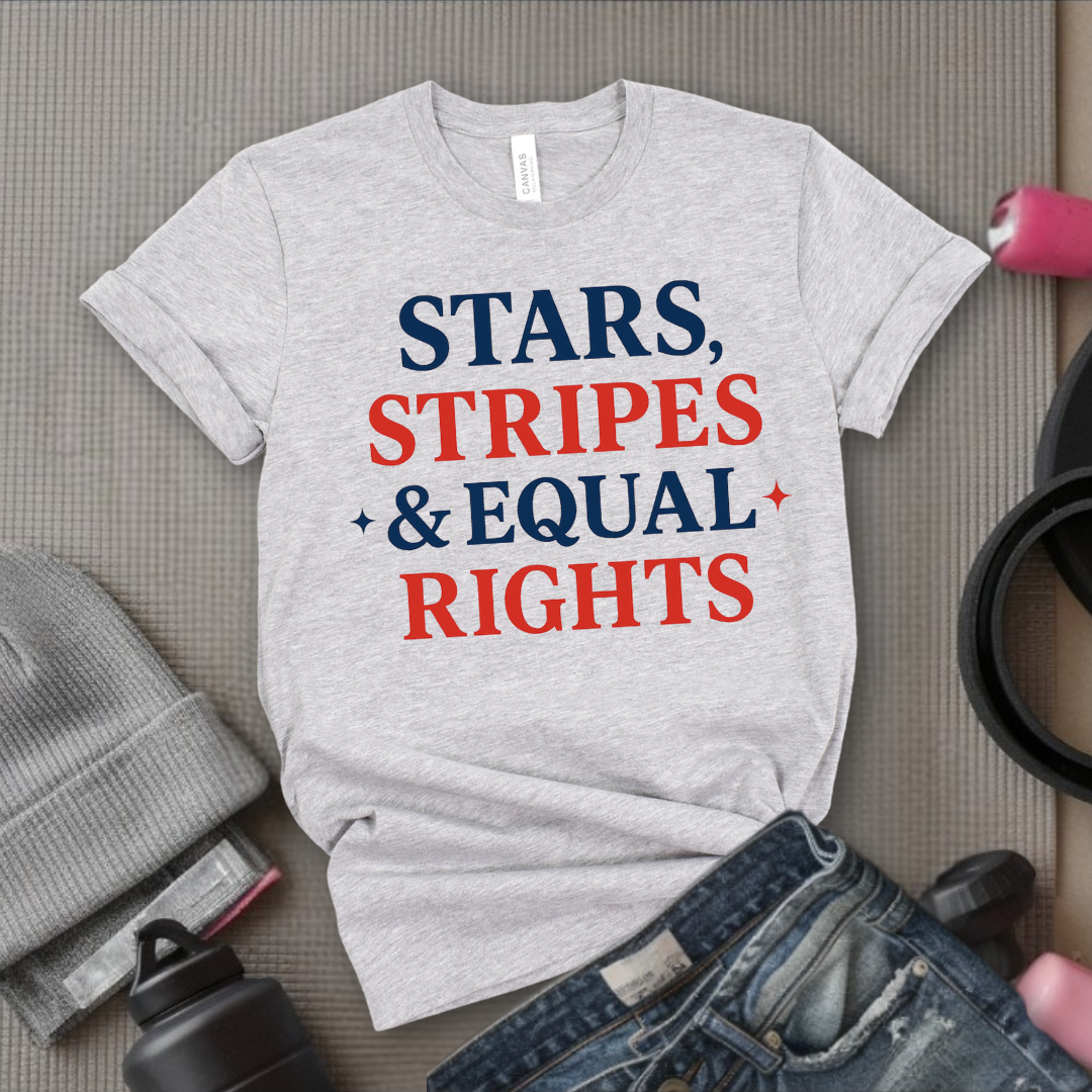 Stars Stripes & Equal Rights - Women Empowerment Tee - Gift for Her - Bella Canvas 3001
